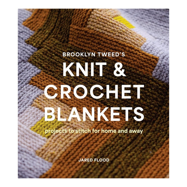 Knit and Crochet Blankets: Projects to Stitch for Home and Away by Jared Flood